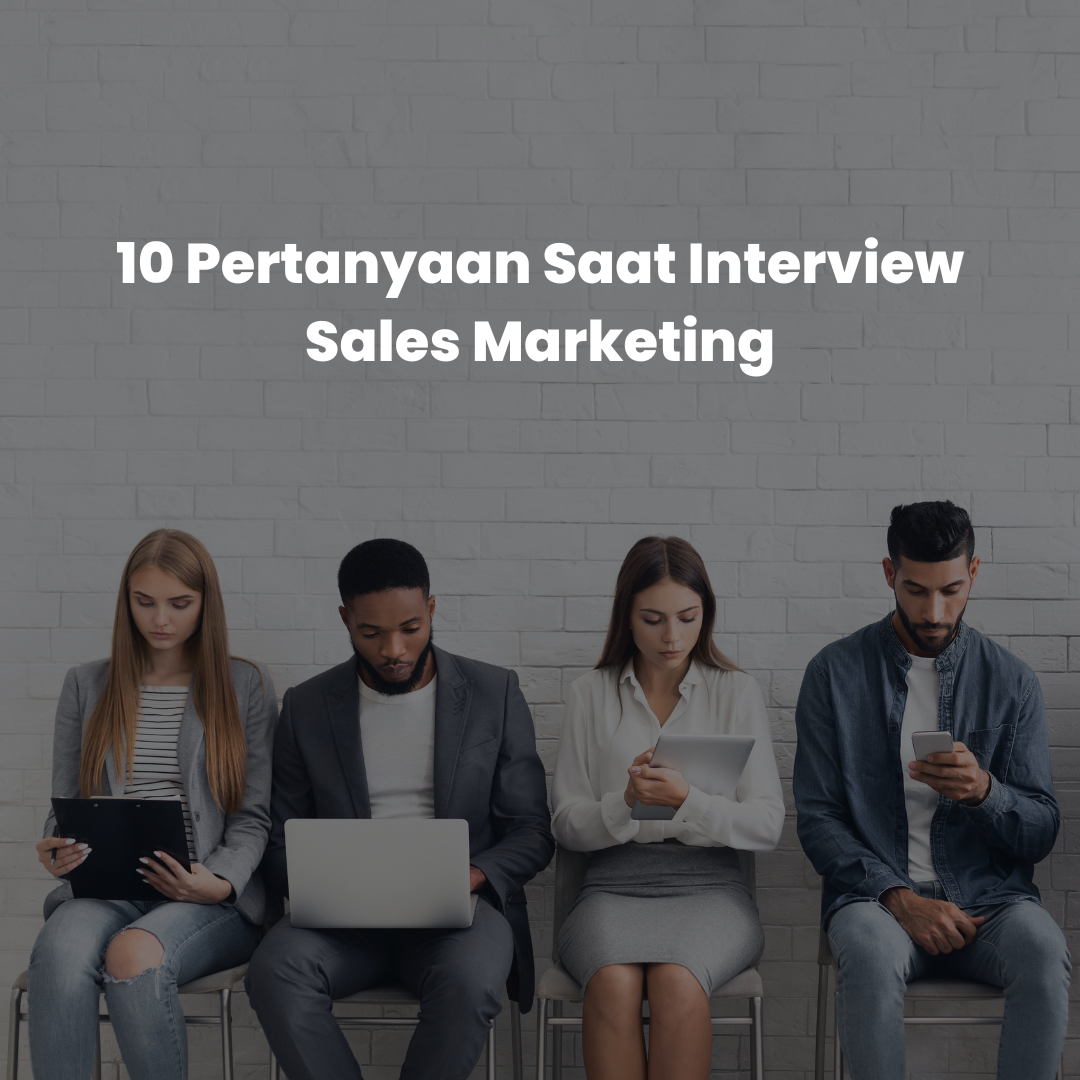 10 Pertanyaan Saat Interview Sales Marketing