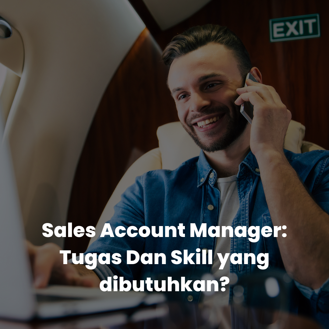Sales Account Manager: Tugas Dan Skill yang dibutuhkan?